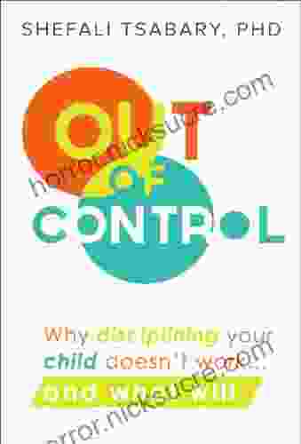 Out Of Control: Why Disciplining Your Child Doesn T Work And What Will